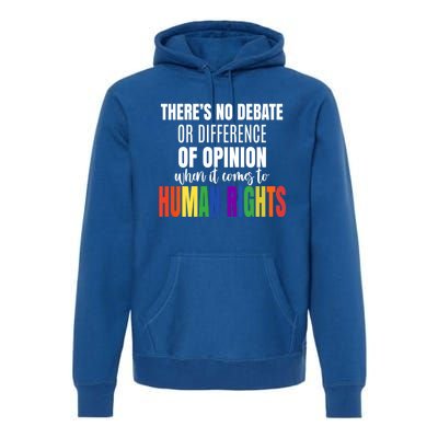 Theres No Debate Or Opinion Lgbtq Equality Gay Hu Rights Cool Gift Premium Hoodie