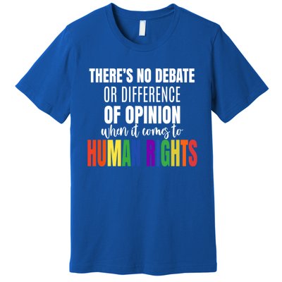 Theres No Debate Or Opinion Lgbtq Equality Gay Hu Rights Cool Gift Premium T-Shirt