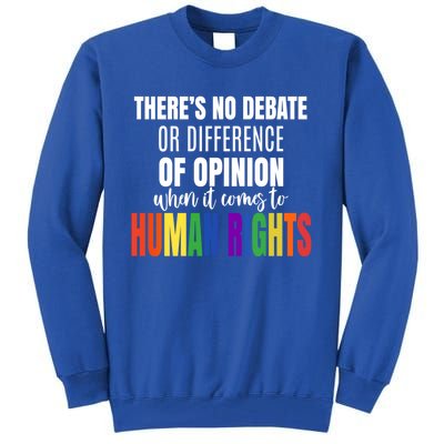 Theres No Debate Or Opinion Lgbtq Equality Gay Hu Rights Cool Gift Tall Sweatshirt