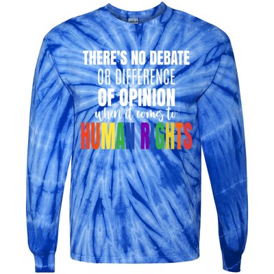 Theres No Debate Or Opinion Lgbtq Equality Gay Hu Rights Cool Gift Tie-Dye Long Sleeve Shirt