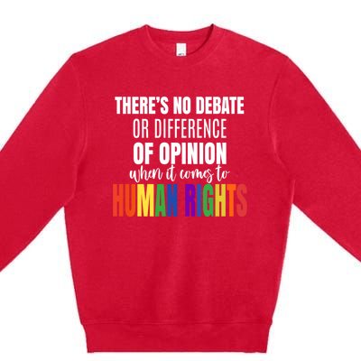 Theres No Debate Or Opinion Lgbtq Equality Gay Hu Rights Cool Gift Premium Crewneck Sweatshirt