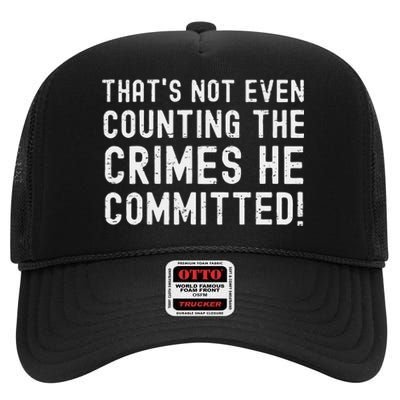 ThatS Not Even Counting The Crimes He Committed Harris Walz High Crown Mesh Back Trucker Hat