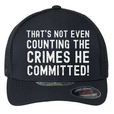 ThatS Not Even Counting The Crimes He Committed Harris Walz Flexfit Unipanel Trucker Cap