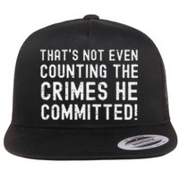 ThatS Not Even Counting The Crimes He Committed Harris Walz Flat Bill Trucker Hat