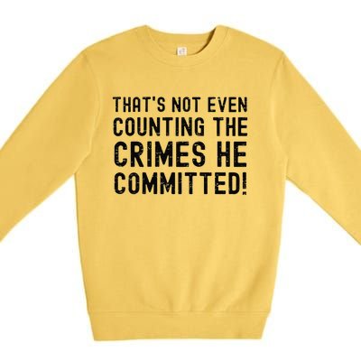 ThatS Not Even Counting The Crimes He Committed Harris Walz Premium Crewneck Sweatshirt