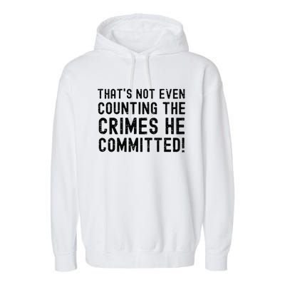 ThatS Not Even Counting The Crimes He Committed Harris Walz Garment-Dyed Fleece Hoodie