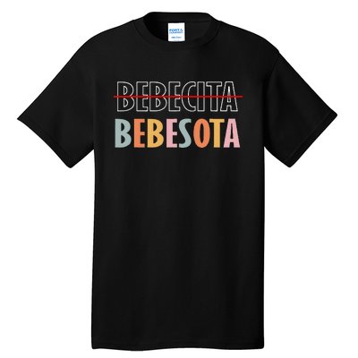 Tu No Eres Bebecita To Eres Bebesota Tall T-Shirt