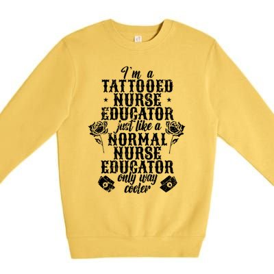 Tattooed Nurse Educator Gift Premium Crewneck Sweatshirt