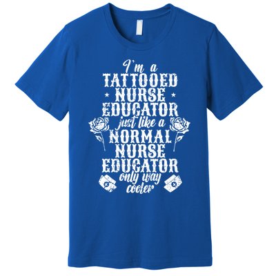 Tattooed Nurse Educator Gift Premium T-Shirt