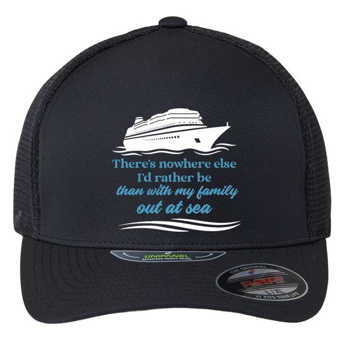 ThereS Nowhere Else ID Rather Be Than My Family Out At Sea Flexfit Unipanel Trucker Cap