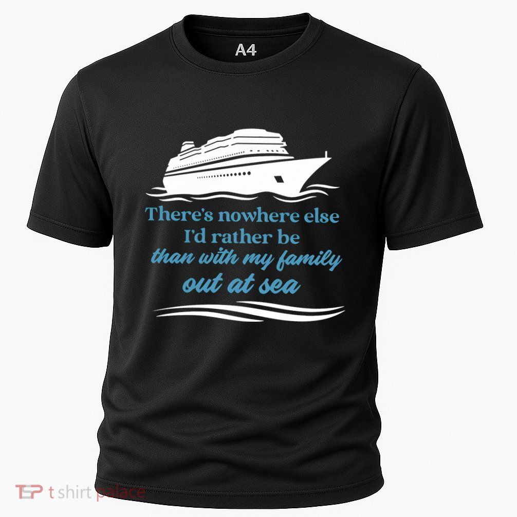 ThereS Nowhere Else ID Rather Be Than My Family Out At Sea Performance Shirt