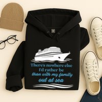 ThereS Nowhere Else ID Rather Be Than My Family Out At Sea Hoodie