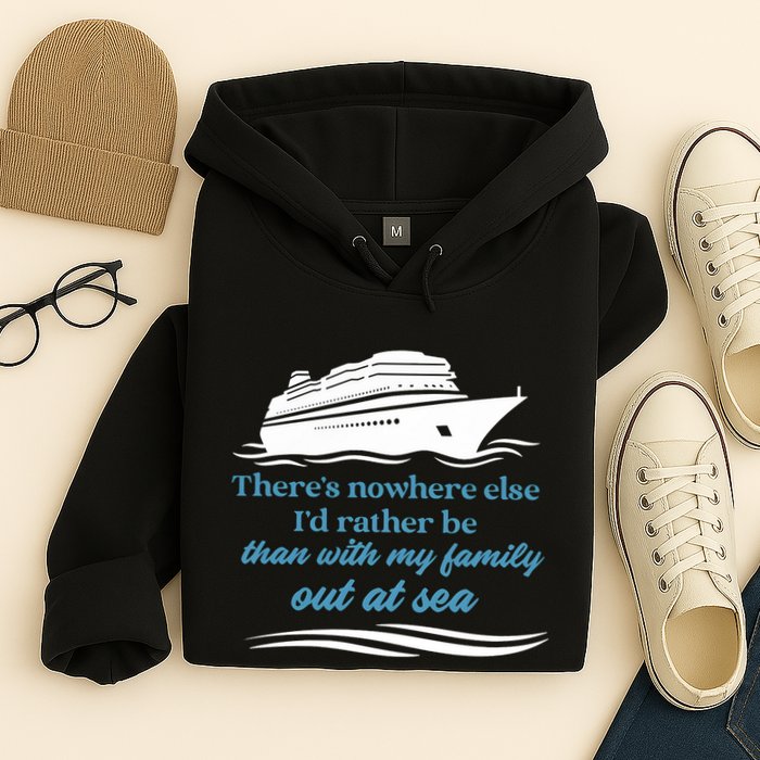 ThereS Nowhere Else ID Rather Be Than My Family Out At Sea Hoodie