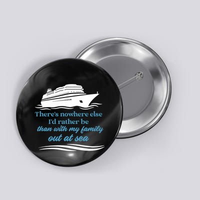 ThereS Nowhere Else ID Rather Be Than My Family Out At Sea Button
