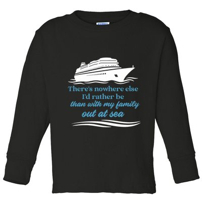 ThereS Nowhere Else ID Rather Be Than My Family Out At Sea Toddler Long Sleeve Shirt