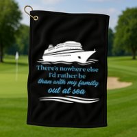 ThereS Nowhere Else ID Rather Be Than My Family Out At Sea Golf Towel