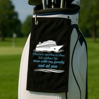 ThereS Nowhere Else ID Rather Be Than My Family Out At Sea Golf Towel