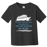 ThereS Nowhere Else ID Rather Be Than My Family Out At Sea Toddler T-Shirt