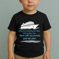 ThereS Nowhere Else ID Rather Be Than My Family Out At Sea Toddler T-Shirt