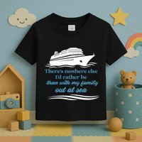 ThereS Nowhere Else ID Rather Be Than My Family Out At Sea Toddler T-Shirt
