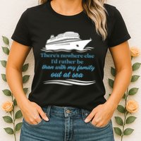 ThereS Nowhere Else ID Rather Be Than My Family Out At Sea Womens T-Shirt