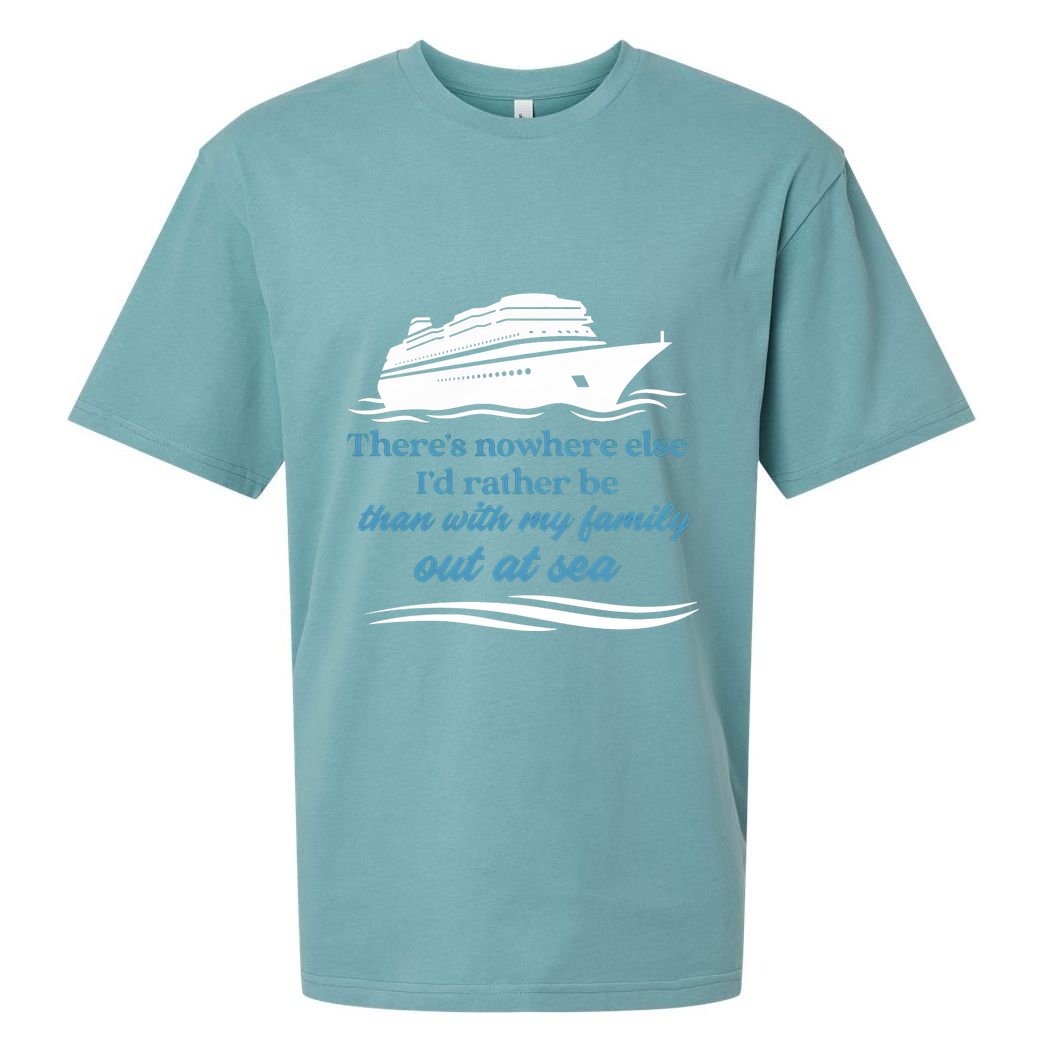 ThereS Nowhere Else ID Rather Be Than My Family Out At Sea Sueded Cloud Jersey T-Shirt
