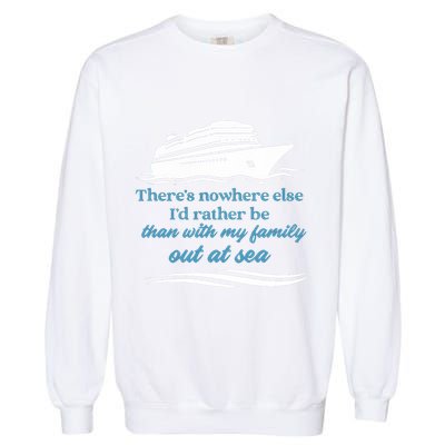 ThereS Nowhere Else ID Rather Be Than My Family Out At Sea Garment-Dyed Sweatshirt