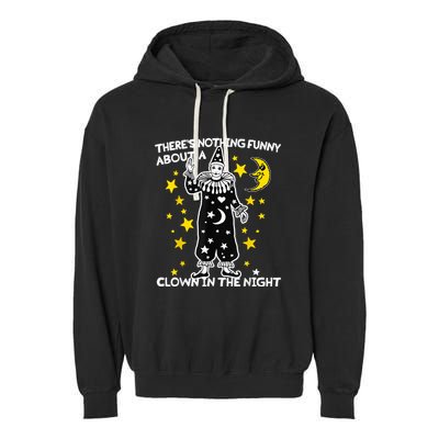 ThereS Nothing Funny About A Clown In The Night Garment-Dyed Fleece Hoodie