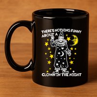 ThereS Nothing Funny About A Clown In The Night 11oz C Handle Ceramic Mug