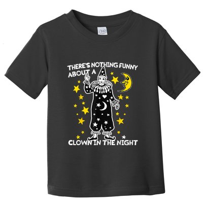 ThereS Nothing Funny About A Clown In The Night Toddler T-Shirt