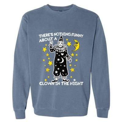 ThereS Nothing Funny About A Clown In The Night Garment-Dyed Sweatshirt