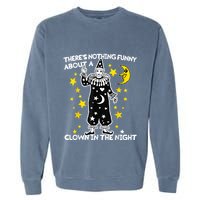 ThereS Nothing Funny About A Clown In The Night Garment-Dyed Sweatshirt