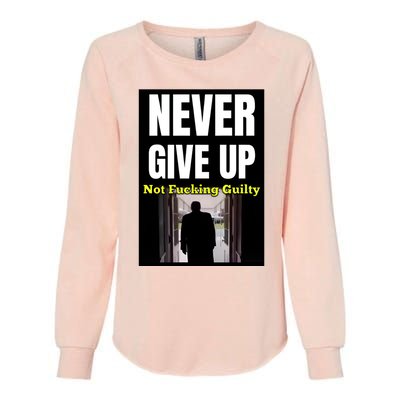 Trump Never Give Up Not Fucking Guilty Womens California Wash Sweatshirt