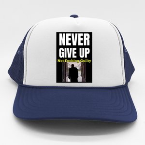 Trump Never Give Up Not Fucking Guilty Trucker Hat