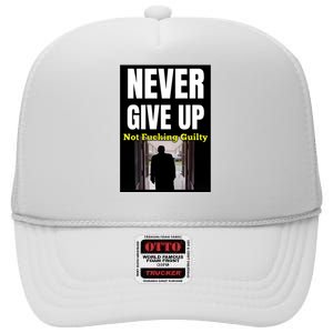 Trump Never Give Up Not Fucking Guilty High Crown Mesh Back Trucker Hat