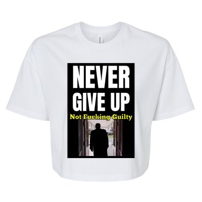 Trump Never Give Up Not Fucking Guilty Bella+Canvas Jersey Crop Tee