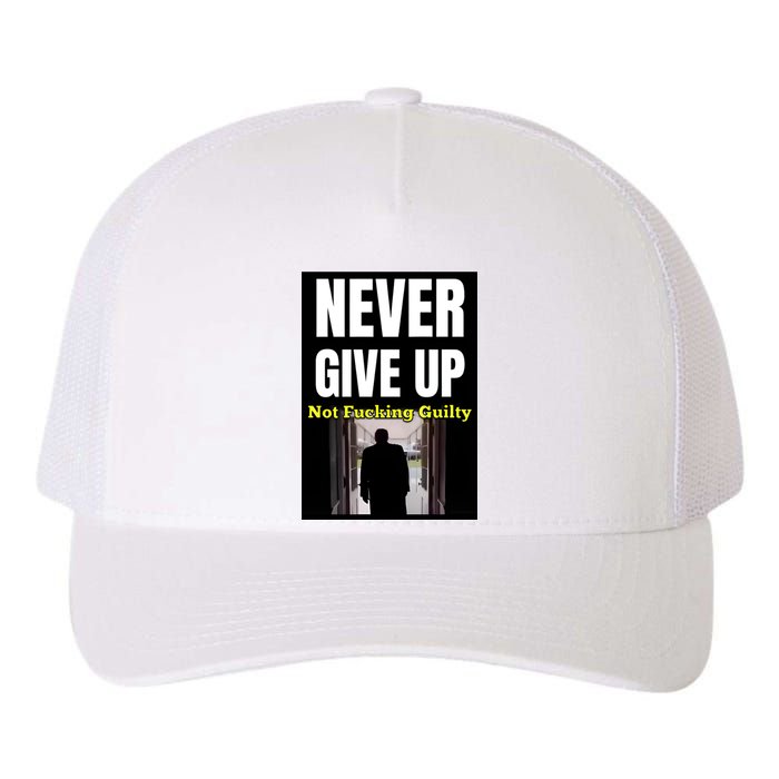 Trump Never Give Up Not Fucking Guilty Yupoong Adult 5-Panel Trucker Hat