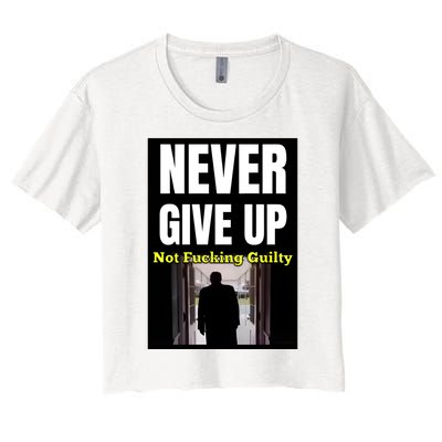 Trump Never Give Up Not Fucking Guilty Women's Crop Top Tee