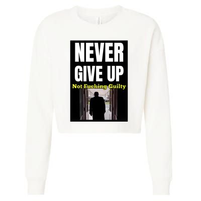 Trump Never Give Up Not Fucking Guilty Cropped Pullover Crew