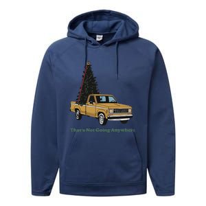 Thats Not Going Anywhere Funny Truck Christmas Tree Performance Fleece Hoodie