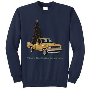 Thats Not Going Anywhere Funny Truck Christmas Tree Tall Sweatshirt