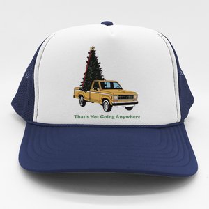 Thats Not Going Anywhere Funny Truck Christmas Tree Trucker Hat