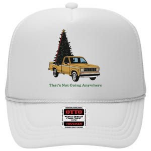 Thats Not Going Anywhere Funny Truck Christmas Tree High Crown Mesh Back Trucker Hat