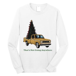 Thats Not Going Anywhere Funny Truck Christmas Tree Long Sleeve Shirt