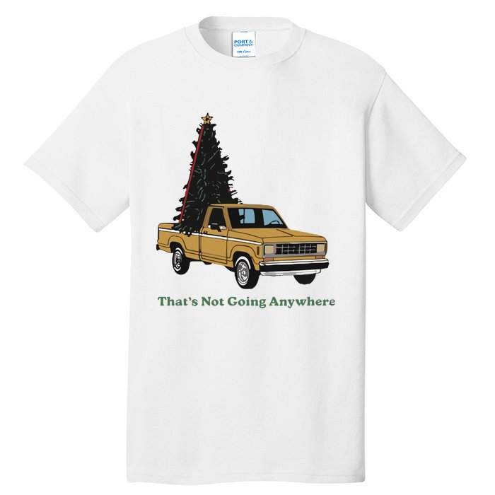 Thats Not Going Anywhere Funny Truck Christmas Tree Tall T-Shirt