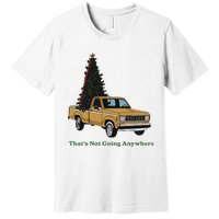 Thats Not Going Anywhere Funny Truck Christmas Tree Premium T-Shirt