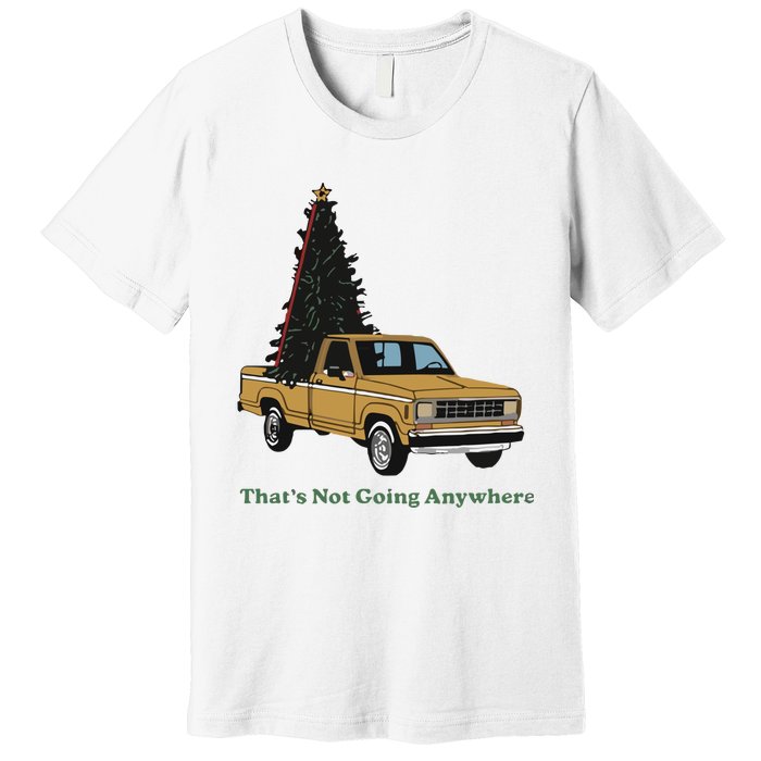 Thats Not Going Anywhere Funny Truck Christmas Tree Premium T-Shirt