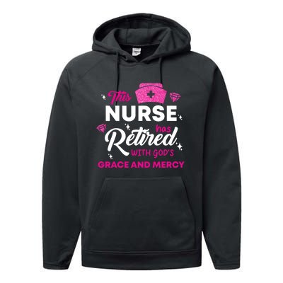 This Nurse Has Retired With GodS Grace And Mercy Performance Fleece Hoodie