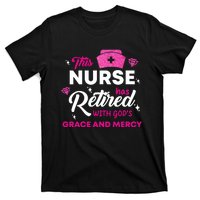 This Nurse Has Retired With GodS Grace And Mercy T-Shirt