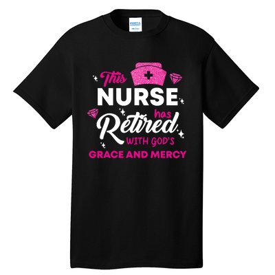 This Nurse Has Retired With GodS Grace And Mercy Tall T-Shirt